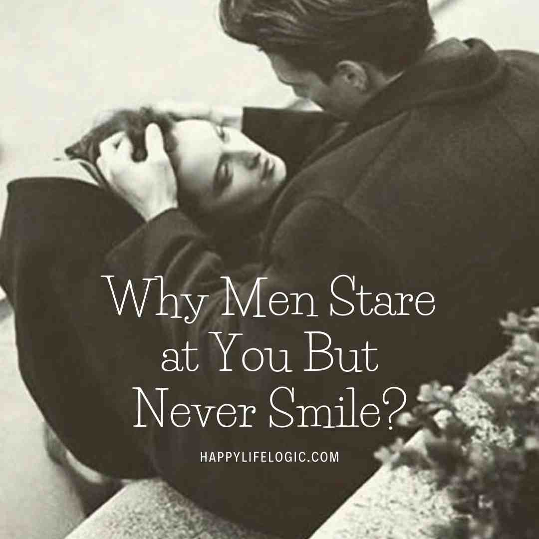 Why Men Stare at You But Never Smile